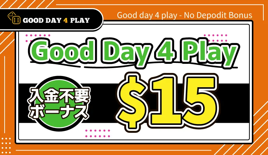 Good Day 4 Play入金不要ボーナス$15